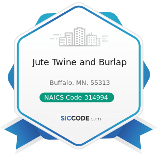 Jute Twine and Burlap - NAICS Code 314994 - Rope, Cordage, Twine, Tire Cord, and Tire Fabric...