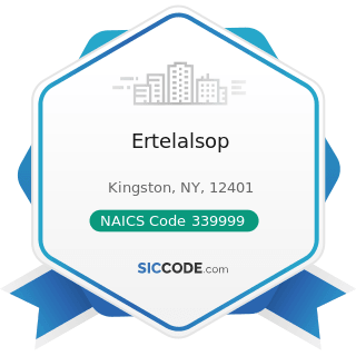 Ertelalsop - NAICS Code 339999 - All Other Miscellaneous Manufacturing