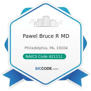 Pawel Bruce R MD - NAICS Code 621111 - Offices of Physicians (except Mental Health Specialists)