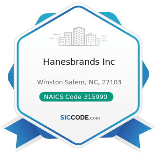 Hanesbrands Inc - NAICS Code 315990 - Apparel Accessories and Other Apparel Manufacturing