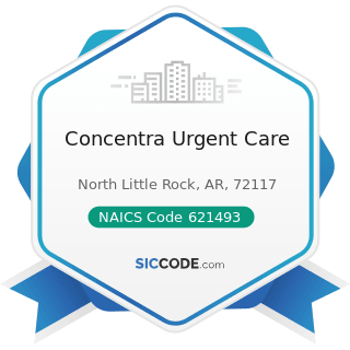 Concentra Urgent Care - NAICS Code 621493 - Freestanding Ambulatory Surgical and Emergency...