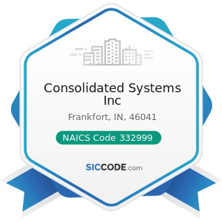 Consolidated Systems Inc - NAICS Code 332999 - All Other Miscellaneous Fabricated Metal Product...