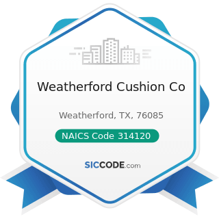 Weatherford Cushion Co - NAICS Code 314120 - Curtain and Linen Mills