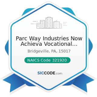 Parc Way Industries Now Achieva Vocational Supports - NAICS Code 321920 - Wood Container and...
