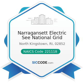 Narragansett Electric See National Grid - NAICS Code 221118 - Other Electric Power Generation