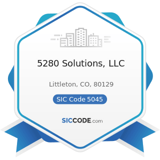 5280 Solutions, LLC - SIC Code 5045 - Computers and Computer Peripheral Equipment and Software