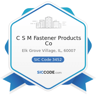 C S M Fastener Products Co - SIC Code 3452 - Bolts, Nuts, Screws, Rivets, and Washers