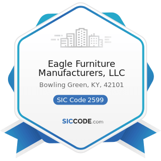 Eagle Furniture Manufacturers, LLC - SIC Code 2599 - Furniture and Fixtures, Not Elsewhere...
