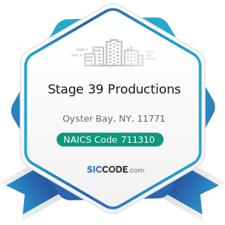 Stage 39 Productions - NAICS Code 711310 - Promoters of Performing Arts, Sports, and Similar...