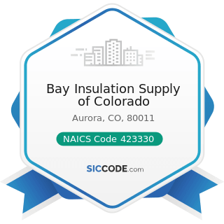 Bay Insulation Supply of Colorado - NAICS Code 423330 - Roofing, Siding, and Insulation Material...