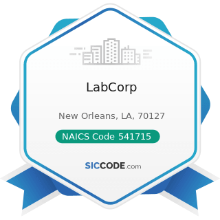 LabCorp - NAICS Code 541715 - Research and Development in the Physical, Engineering, and Life...
