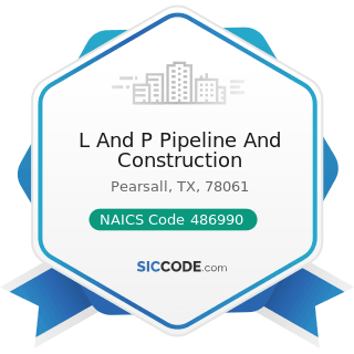 L And P Pipeline And Construction - NAICS Code 486990 - All Other Pipeline Transportation