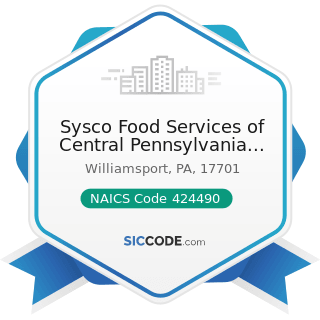 Sysco Food Services of Central Pennsylvania Inc - NAICS Code 424490 - Other Grocery and Related...