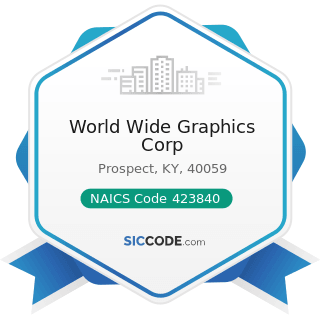 World Wide Graphics Corp - NAICS Code 423840 - Industrial Supplies Merchant Wholesalers