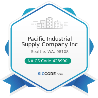 Pacific Industrial Supply Company Inc - NAICS Code 423990 - Other Miscellaneous Durable Goods...