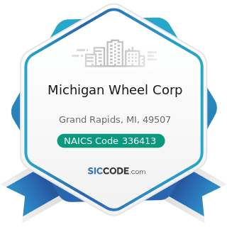Michigan Wheel Corp - NAICS Code 336413 - Other Aircraft Parts and Auxiliary Equipment...