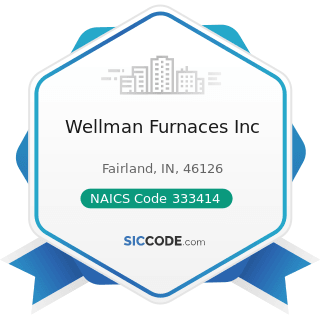 Wellman Furnaces Inc - NAICS Code 333414 - Heating Equipment (except Warm Air Furnaces)...