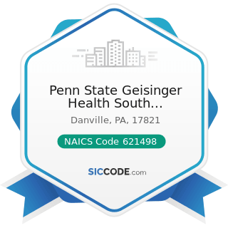 Penn State Geisinger Health South Rehabilitation Center - NAICS Code 621498 - All Other...