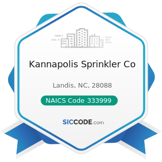 Kannapolis Sprinkler Co - NAICS Code 333999 - All Other Miscellaneous General Purpose Machinery...