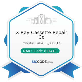 X Ray Cassette Repair Co - NAICS Code 811412 - Appliance Repair and Maintenance
