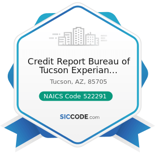 Credit Report Bureau of Tucson Experian Transunion Agents - NAICS Code 522291 - Consumer Lending