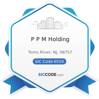 P P M Holding - SIC Code 6519 - Lessors of Real Property, Not Elsewhere Classified