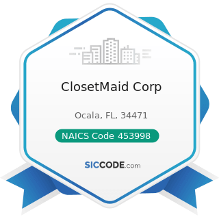 ClosetMaid Corp - NAICS Code 453998 - All Other Miscellaneous Store Retailers (except Tobacco...