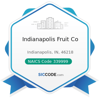 Indianapolis Fruit Co - NAICS Code 339999 - All Other Miscellaneous Manufacturing