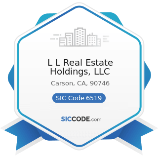 L L Real Estate Holdings, LLC - SIC Code 6519 - Lessors of Real Property, Not Elsewhere...