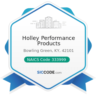 Holley Performance Products - NAICS Code 333999 - All Other Miscellaneous General Purpose...