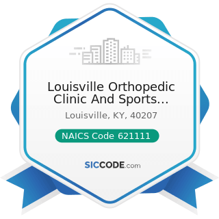 Louisville Orthopedic Clinic And Sports Rehabilitation Center PS - NAICS Code 621111 - Offices...