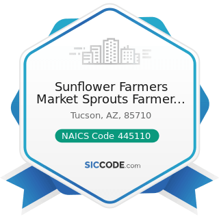 Sunflower Farmers Market Sprouts Farmer Market - NAICS Code 445110 - Supermarkets and Other...
