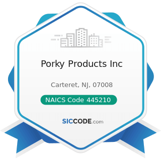 Porky Products Inc - NAICS Code 445210 - Meat Markets