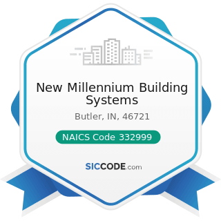 New Millennium Building Systems - NAICS Code 332999 - All Other Miscellaneous Fabricated Metal...