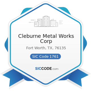 Cleburne Metal Works Corp - SIC Code 1761 - Roofing, Siding, and Sheet Metal Work