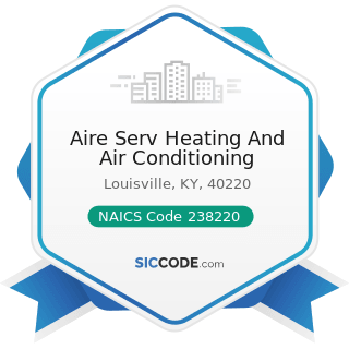 Aire Serv Heating And Air Conditioning - NAICS Code 238220 - Plumbing, Heating, and...