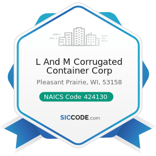 L And M Corrugated Container Corp - NAICS Code 424130 - Industrial and Personal Service Paper...