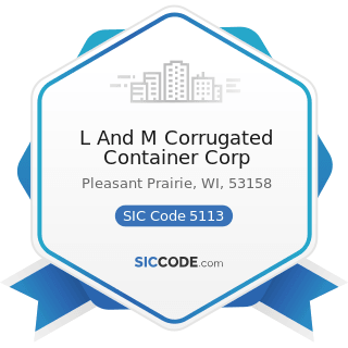 L And M Corrugated Container Corp - SIC Code 5113 - Industrial and Personal Service Paper