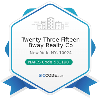 Twenty Three Fifteen Bway Realty Co - NAICS Code 531190 - Lessors of Other Real Estate Property