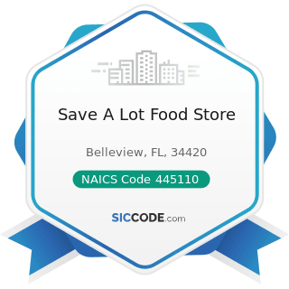 Save A Lot Food Store - NAICS Code 445110 - Supermarkets and Other Grocery Retailers (except...