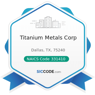 Titanium Metals Corp - NAICS Code 331410 - Nonferrous Metal (except Aluminum) Smelting and...