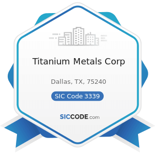 Titanium Metals Corp - SIC Code 3339 - Primary Smelting and Refining of Nonferrous Metals,...