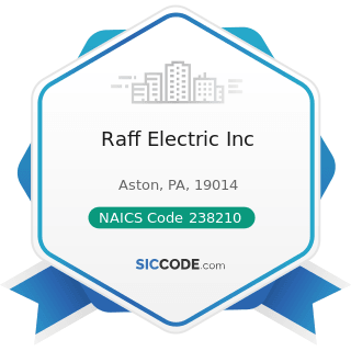 Raff Electric Inc - NAICS Code 238210 - Electrical Contractors and Other Wiring Installation...