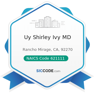 Uy Shirley Ivy MD - NAICS Code 621111 - Offices of Physicians (except Mental Health Specialists)