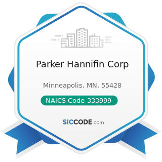 Parker Hannifin Corp - NAICS Code 333999 - All Other Miscellaneous General Purpose Machinery...