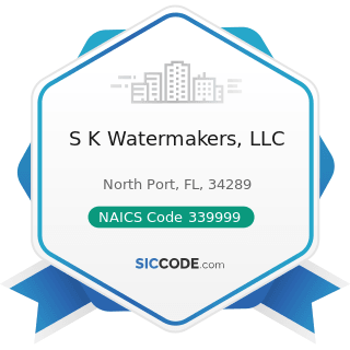 S K Watermakers, LLC - NAICS Code 339999 - All Other Miscellaneous Manufacturing