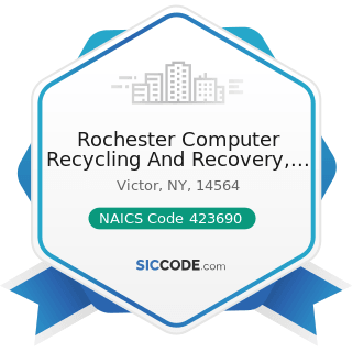 Rochester Computer Recycling And Recovery, LLC - NAICS Code 423690 - Other Electronic Parts and...