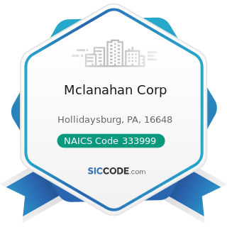 Mclanahan Corp - NAICS Code 333999 - All Other Miscellaneous General Purpose Machinery...