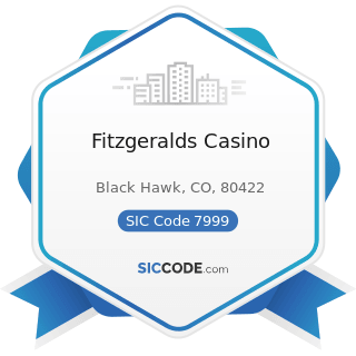 Fitzgeralds Casino - SIC Code 7999 - Amusement and Recreation Services, Not Elsewhere Classified