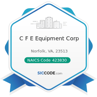 C F E Equipment Corp - NAICS Code 423830 - Industrial Machinery and Equipment Merchant...